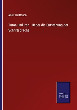 Turan und Iran - Ueber die Entstehung der Schriftsprache