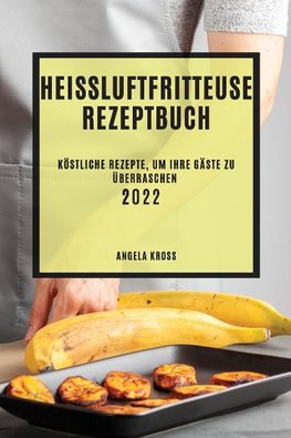 HEIßLUFTFRITTEUSE  REZEPTBUCH 2022