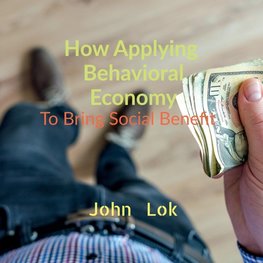 How Applying  Behavioral Economy To Bring Social Benefit