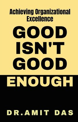 GOOD IS NOT GOOD ENOUGH