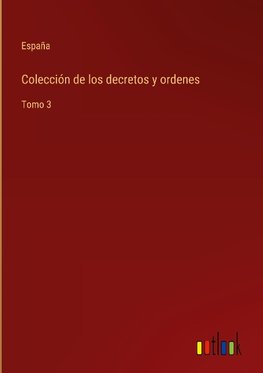 Colección de los decretos y ordenes