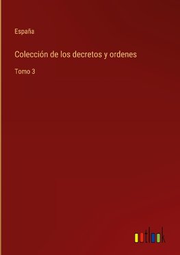 Colección de los decretos y ordenes