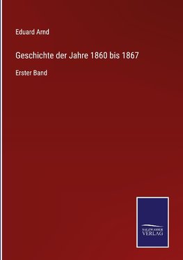 Geschichte der Jahre 1860 bis 1867