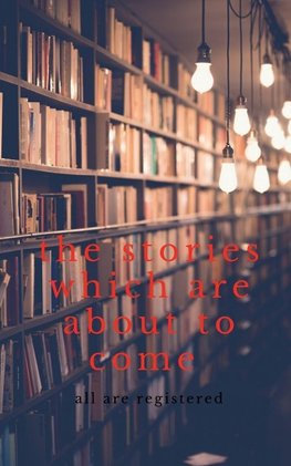 the stories which are about to come