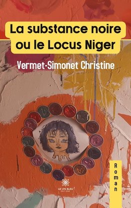 La substance noire ou le Locus Niger