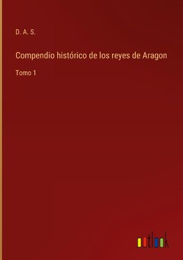 Compendio histórico de los reyes de Aragon