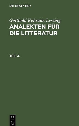 Gotthold Ephraim Lessing: Analekten für die Litteratur. Teil 4