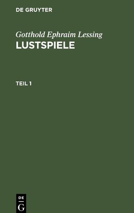 Gotthold Ephraim Lessing: Lustspiele. Teil 1