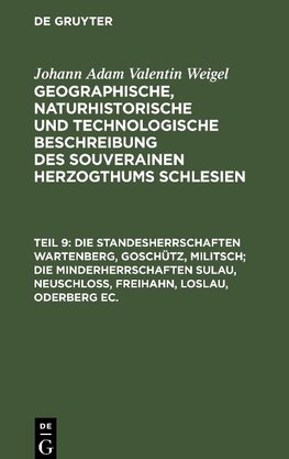 Die Standesherrschaften Wartenberg, Goschütz, Militsch; die Minderherrschaften Sulau, Neuschloß, Freihahn, Loslau, Oderberg ec.