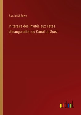 Initéraire des Invités aux Fétes d'Inauguration du Canal de Suez