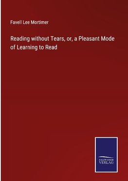 Reading without Tears, or, a Pleasant Mode of Learning to Read