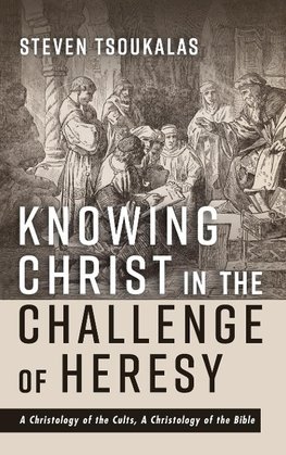 Knowing Christ in the Challenge of Heresy