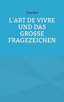 L´art de vivre und das große Fragezeichen