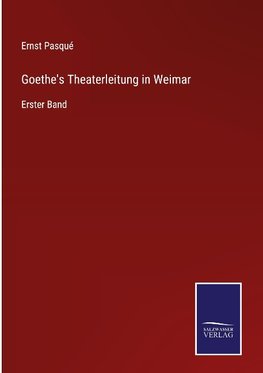 Goethe's Theaterleitung in Weimar