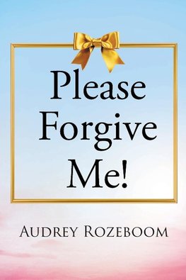 Please Forgive Me!