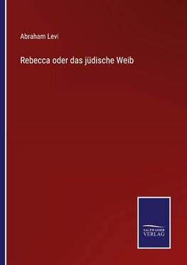 Rebecca oder das jüdische Weib