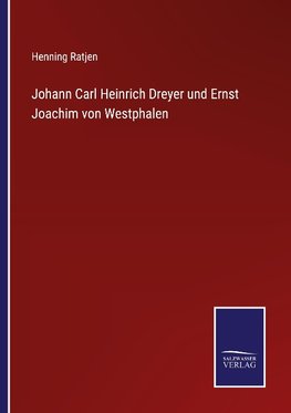 Johann Carl Heinrich Dreyer und Ernst Joachim von Westphalen