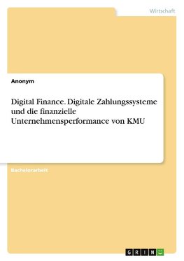 Digital Finance. Digitale Zahlungssysteme und die finanzielle Unternehmensperformance von KMU