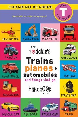 The Toddler's Trains, Planes, and Automobiles and Things That Go Handbook