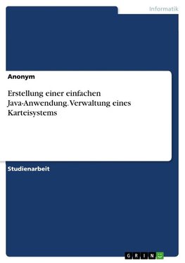 Erstellung einer einfachen Java-Anwendung. Verwaltung eines Karteisystems