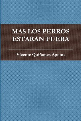 Mas Los Perros Estaran Fuera