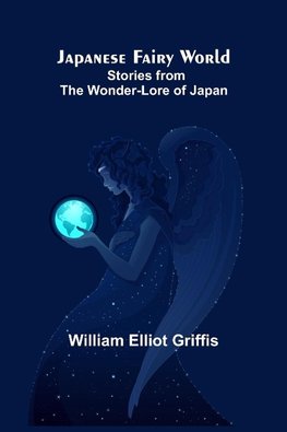 Japanese Fairy World ; Stories from the Wonder-Lore of Japan