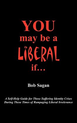 You May Be A Liberal If.....