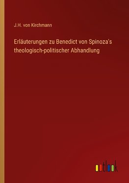 Erläuterungen zu Benedict von Spinoza's theologisch-politischer Abhandlung