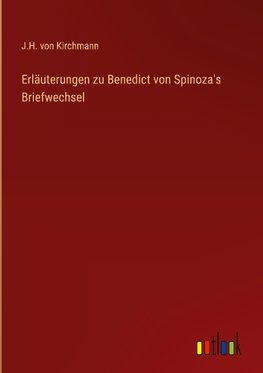 Erläuterungen zu Benedict von Spinoza's Briefwechsel