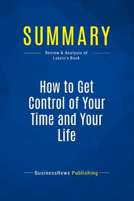 Summary: How to Get Control of Your Time and Your Life