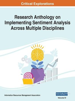 Research Anthology on Implementing Sentiment Analysis Across Multiple Disciplines, VOL 4
