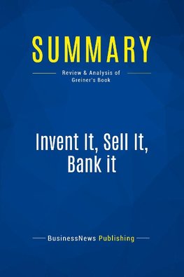 Summary: Invent It, Sell It, Bank it