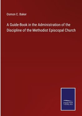 A Guide-Book in the Administration of the Discipline of the Methodist Episcopal Church