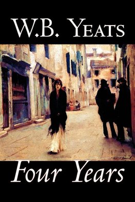 Four Years by W.B.Yeats, Fiction, Fantasy, Literary, Fairy Tales, Folk Tales, Legends & Mythology