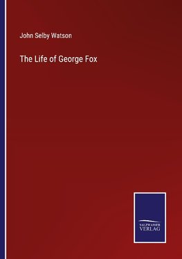 The Life of George Fox