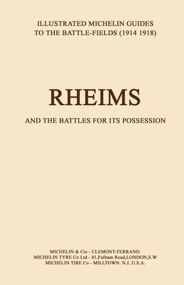 BYGONE PILGRIMAGE.  RHEIMS and the Battles for its PossessionAn Illustrated Guide to the Battlefields 1914-1918.