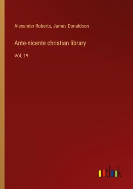 Ante-nicente christian library