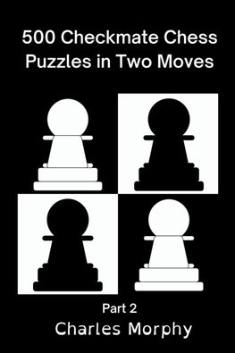 500 Checkmate Chess Puzzles in Two Moves, Part 2