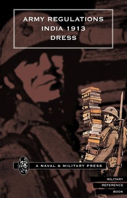 ARMY REGULATIONS (INDIA) 1913. VOLUME VII. DRESS