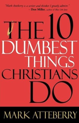 The 10 Dumbest Things Christians Do