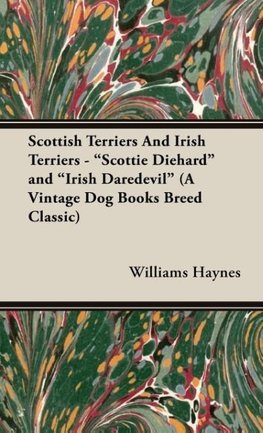 Scottish Terriers and Irish Terriers - "Scottie Diehard" and "Irish Daredevil" (a Vintage Dog Books Breed Classic)