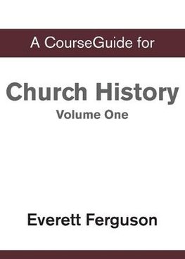 A CourseGuide for Church History, Volume One