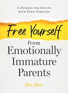 Free Yourself from Emotionally Immature Parents