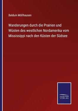 Wanderungen durch die Prairien und Wüsten des westlichen Nordamerika vom Mississippi nach den Küsten der Südsee