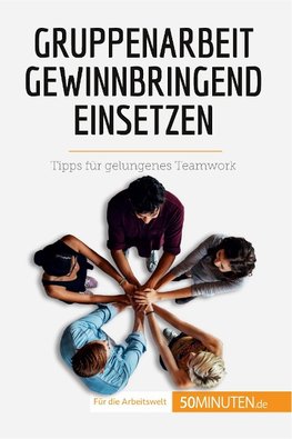 Gruppenarbeit gewinnbringend einsetzen