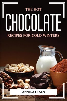 THE HOT CHOCOLATE RECIPES FOR COLD WINTERS