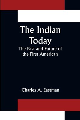 The Indian Today; The Past and Future of the First American