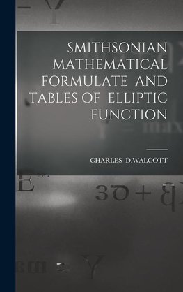 SMITHSONIAN MATHEMATICAL FORMULATE AND TABLES OF ELLIPTIC FUNCTION