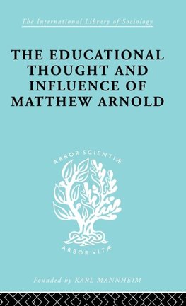 The Educational Thought and Influence of Matthew Arnold