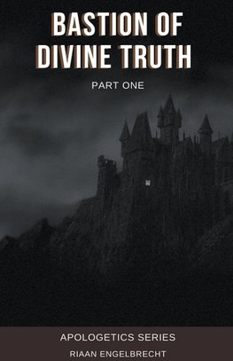 Bastion of Divine Truth Part One